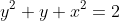 y^2 + y + x^2 = 2